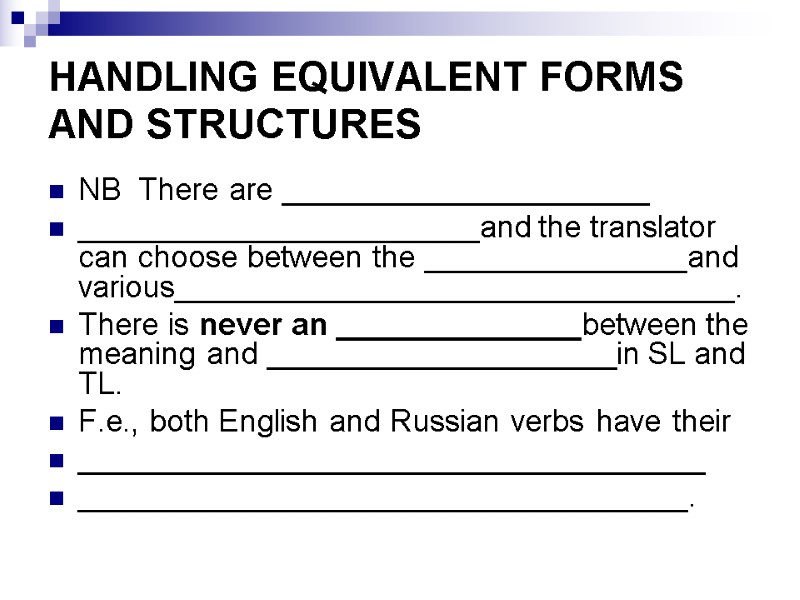 HANDLING EQUIVALENT FORMS AND STRUCTURES NB  There are _____________________ _______________________and the translator can